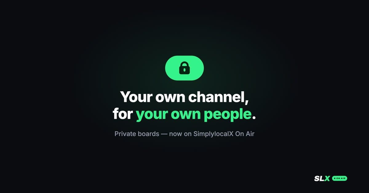 A private board on SLX On Air — your own channel, for your own people